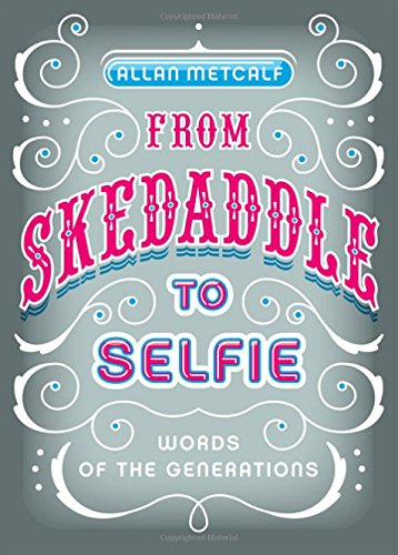 From Skedaddle To Selfie Words Of The Generations 1st Edition Metcalf