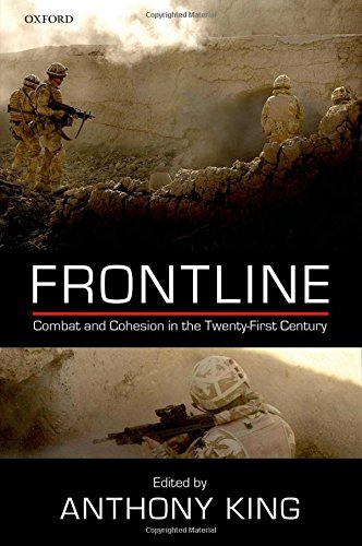Frontline Combat And Cohesion In Twentyfirst Century 1st Edition King