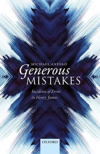 Generous Mistakes Incidents Of Error In Henry James First Edition Anesko