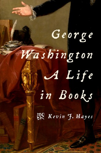 George Washington A Life In Books 1st Edition Kevin J Hayes