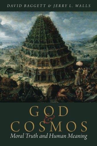 God And Cosmos Moral Truth And Human Meaning 1st Edition Baggett
