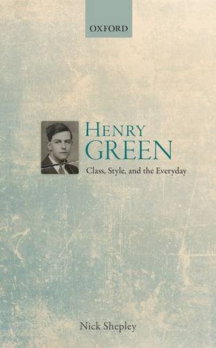 Henry Green Class Style And The Everyday 1st Edition Shepley