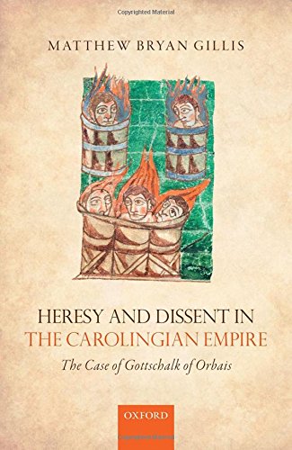 Heresy And Dissent In The Carolingian Empire The Case Of Gottschalk Of Orbais 1st Edition Gillis
