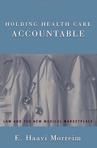 Holding Health Care Accountable Law And The New Medical Marketplace 1st Edition Morreim