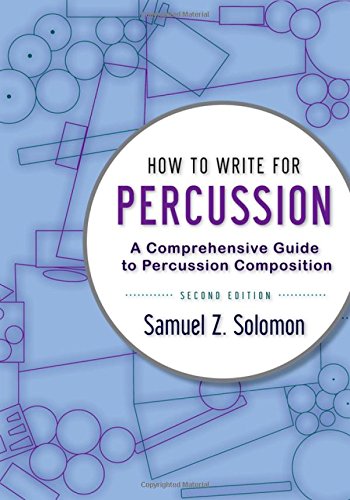 How To Write For Percussion A Comprehensive Guide To Percussion Composition Second Edition Solomon