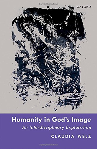 Humanity In Gods Image An Interdisciplinary Exploration First Edition Welz