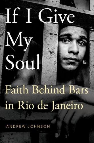 If I Give My Soul Faith Behind Bars In Rio De Janeiro 1st Edition Johnson