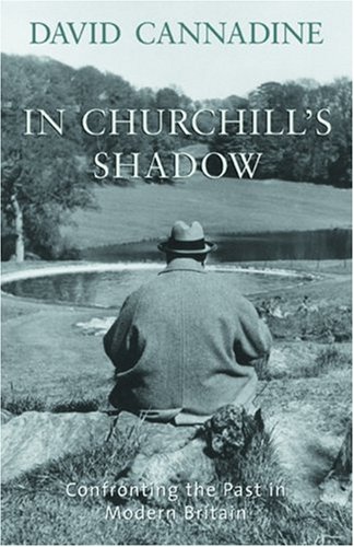 In Churchills Shadow Confronting The Past In Modern Britain 1st David Cannadine