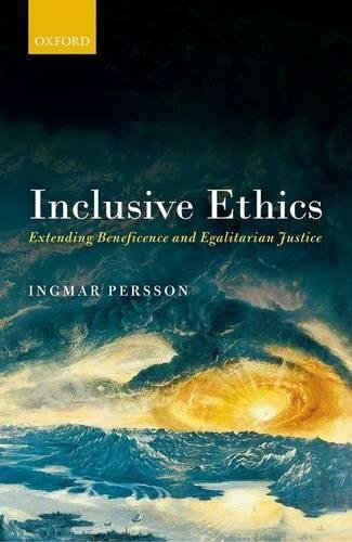 Inclusive Ethics Extending Beneficence And Egalitarian Justice First Edition Persson