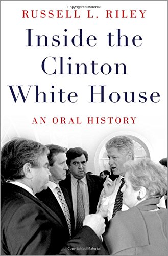 Inside The Clinton White House An Oral History 1st Edition Riley