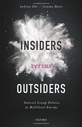 Insiders Versus Outsiders Interest Group Politics In Multilevel Europe 1st Edition Dr