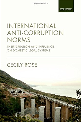 International Anticorruption Norms Their Creation And Influence On Domestic Legal Systems First Edition Rose