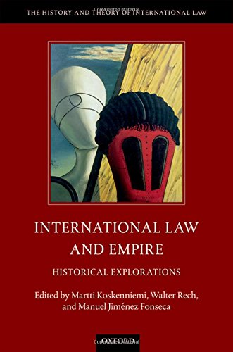 International Law And Empire Historical Explorations 1st Edition Koskenniemi