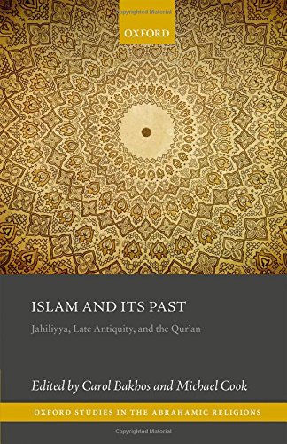 Islam And Its Past Jahiliyya Late Antiquity And The Quran 1st Edition Bakhos