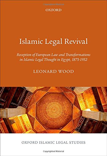 Islamic Legal Revival Reception Of European Law And Transformations In Islamic Legal Thought In Egypt 18751952 1st Edition Wood