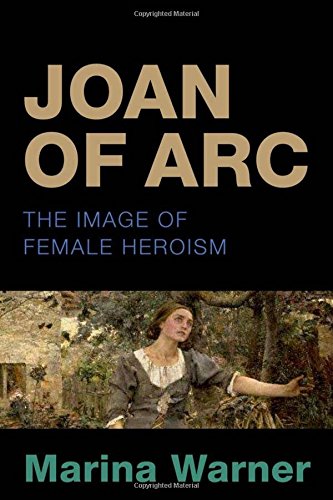 Joan Of Arc The Image Of Female Heroism Marina Warner 2nd Marina Warner