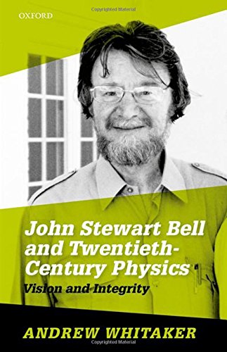 John Stewart Bell And Twentiethcentury Physics Vision And Integrity 1st Whitaker