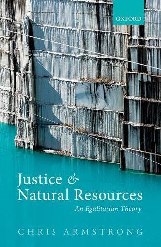 Justice And Natural Resources An Egalitarian Theory First Edition Armstrong