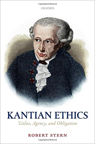 Kantian Ethics Value Agency And Obligation First Edition Stern