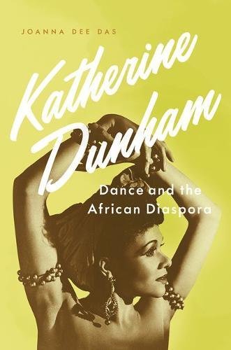 Katherine Dunham Dance And The African Diaspora 1st Edition Dee Das
