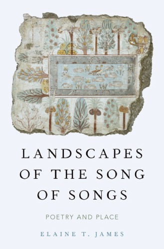 Landscapes Of The Song Of Songs Poetry And Place 1st Edition James