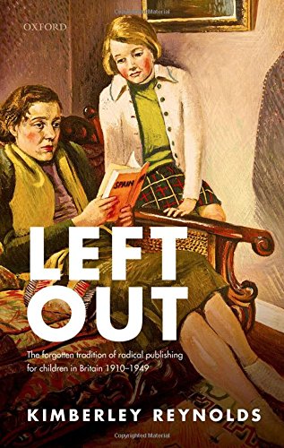 Left Out The Forgotten Tradition Of Radical Publishing For Children In Britain 19101949 First Edition Reynolds