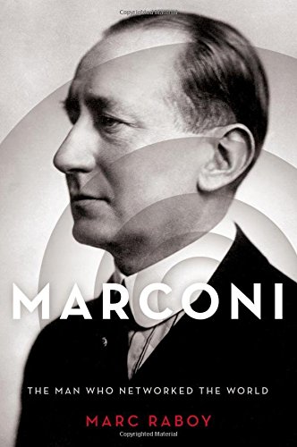Marconi The Man Who Networked The World 1st Edition Raboy Marc