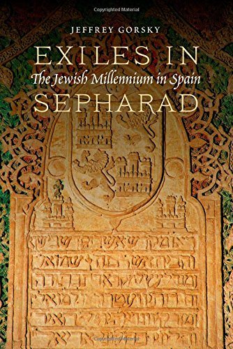 Exiles In Sepharad The Jewish Millennium In Spain Jeffrey Gorsky