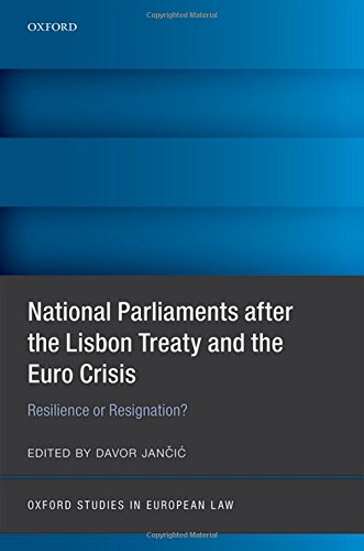 National Parliaments After The Lisbon Treaty And The Euro Crisis Resilience Or Resignation First Edition Davor Jani