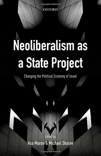 Neoliberalism As A State Project Changing The Political Economy Of Israel First Edition Maron