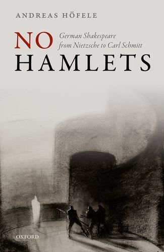 No Hamlets German Shakespeare From Friedrich Nietzsche To Carl Schmitt 1st Edition Hofele