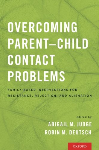 Overcoming Parentchild Contact Problems Familybased Interventions For Resistance Rejection And Alienation 1st Edition Deutsch
