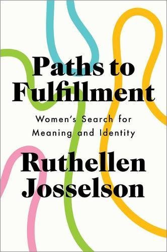 Paths To Fulfillment Womens Search For Meaning And Identity 1st Edition Josselson