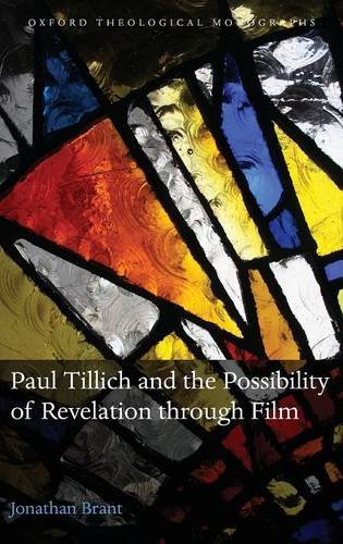 Paul Tillich And The Possibility Of Revelation Through Film A Theoretical Account Grounded By Empirical Research Into The Experiences Of Filmgoers 1st Edition Brant