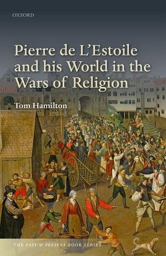 Pierre De Lestoile And His World In The Wars Of Religion 1st Hamilton