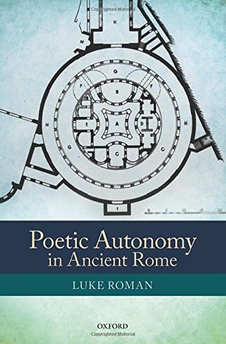 Poetic Autonomy In Ancient Rome 1st Edition Luke Roman