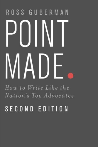 Point Made How To Write Like The Nations Top Advocates 2nd Ross Guberman