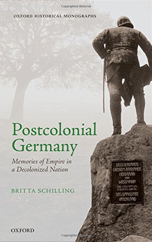 Postcolonial Germany Memories Of Empire In A Decolonized Nation First Edition Schilling