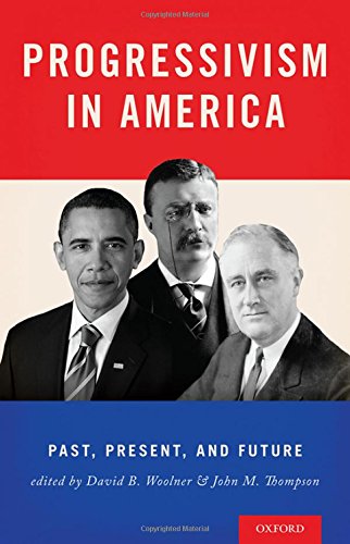 Progressivism In America Past Present And Future 1st Edition David B Woolner
