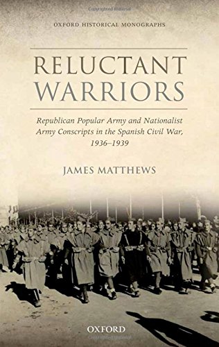 Reluctant Warriors Republican Popular Army And Nationalist Army Conscripts In The Spanish Civil War 19361939 1st Edition Matthews