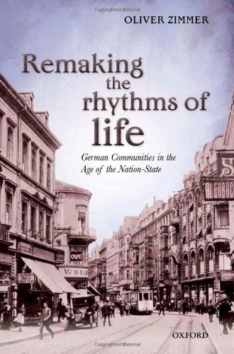 Remaking The Rhythms Of Life German Communities In The Age Of The Nationstate Zimmer
