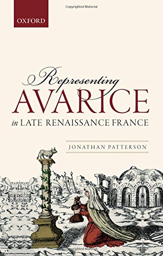 Representing Avarice In Late Renaissance France 1st Edition Patterson