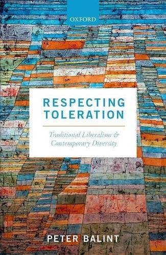 Respecting Toleration Traditional Liberalism And Contemporary Diversity First Edition Balint