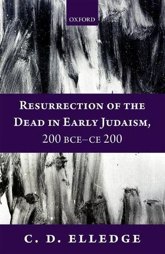 Resurrection Of The Dead In Early Judaism 200 Bcece 200 First Edition Elledge
