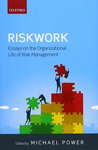 Riskwork Essays On The Organizational Life Of Risk Management First Edition Power