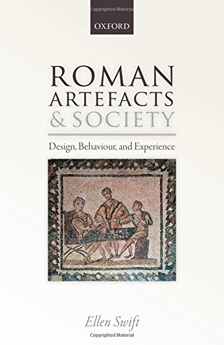 Roman Artefacts And Society Design Behaviour And Experience 1st Edition Ellen Swift