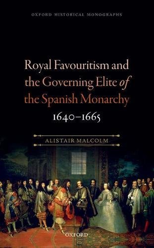 Royal Favouritism And The Governing Elite Of The Spanish Monarchy 16401665 First Edition Malcolm