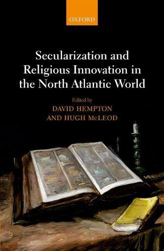 Secularization And Religious Innovation In The North Atlantic World First Edition David N Hempton