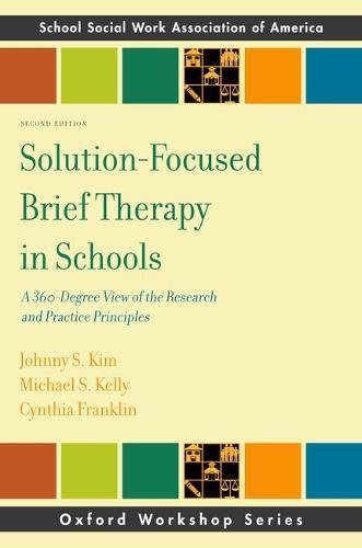 Solutionfocused Brief Therapy In Schools A 360degree View Of The Research And Practice Principles Second Edition Johnny S Kim