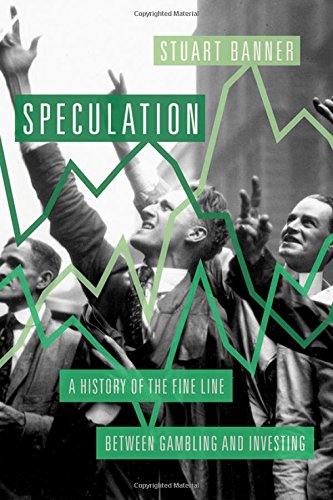 Speculation A History Of The Fine Line Between Gambling And Investing 1st Edition Stuart Banner